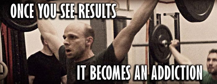 Once you see results, it becomes an addiction.