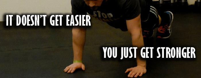 It doesn't get easier. You just get stronger.